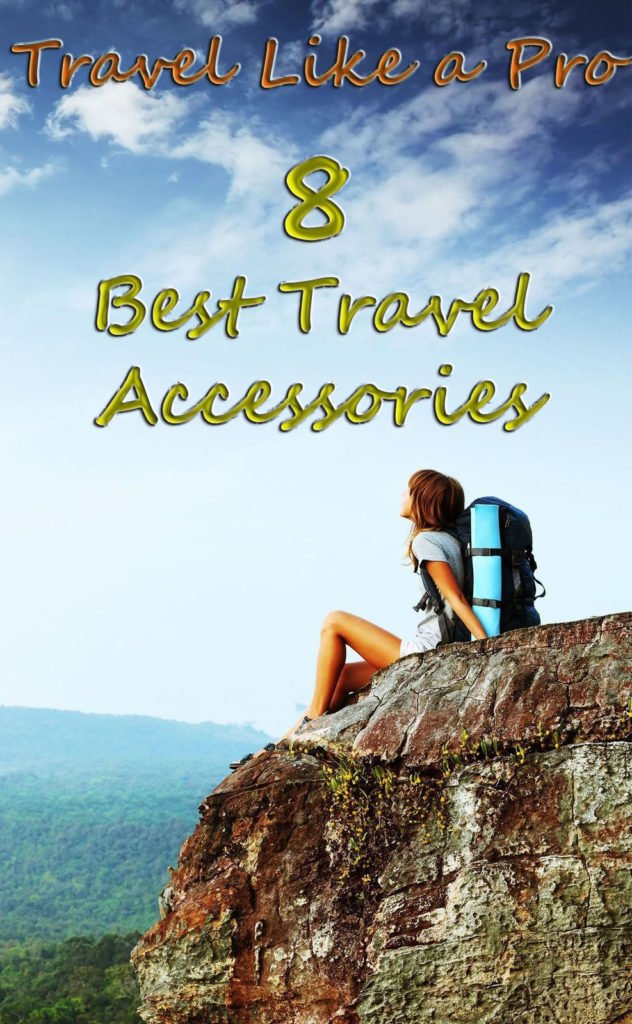Travel Like a Pro - 8 Best Travel Accessories