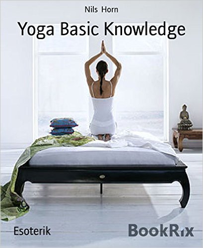 Yoga Basic Knowledge: Exercises, Stories, Meditation and Enlightenment. Yoga for Beginners, Inner Peace and Happiness.