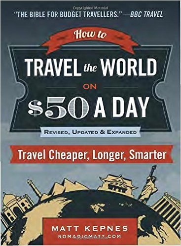 How to Travel the World on $50 a Day: Revised: Travel Cheaper, Longer, Smarter